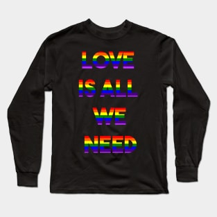 LOVE IS ALL WE NEED (r) Long Sleeve T-Shirt